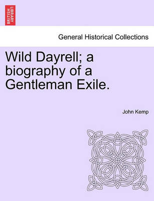 Book cover for Wild Dayrell; A Biography of a Gentleman Exile.