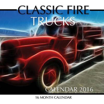 Book cover for Classic Fire Trucks Calendar 2016