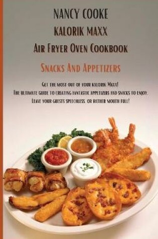 Cover of Kalorik Maxx Air Fryer Oven Cookbook Snacks And Appetizers
