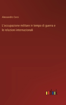 Book cover for L'occupazione militare in tempo di guerra e le relazioni internazionali