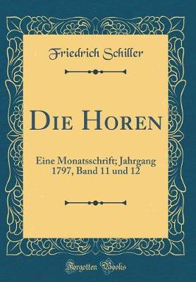 Book cover for Die Horen: Eine Monatsschrift; Jahrgang 1797, Band 11 und 12 (Classic Reprint)