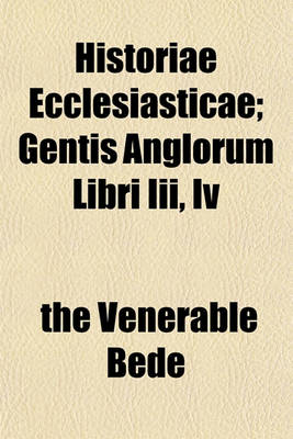 Book cover for Historiae Ecclesiasticae; Gentis Anglorum Libri III, IV