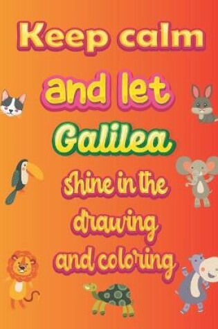 Cover of keep calm and let Galilea shine in the drawing and coloring