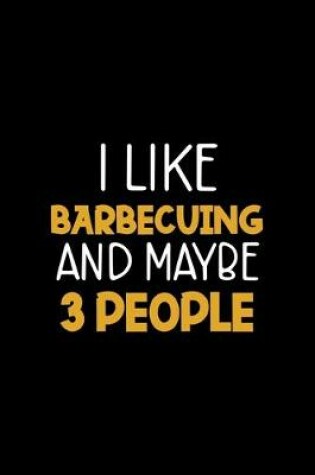 Cover of I Like Barbecuing And Maybe 3 People
