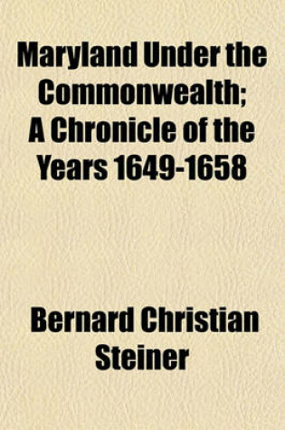 Cover of Maryland Under the Commonwealth; A Chronicle of the Years 1649-1658