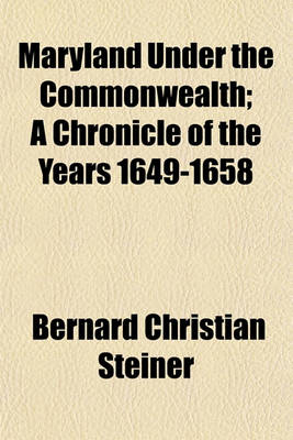 Book cover for Maryland Under the Commonwealth; A Chronicle of the Years 1649-1658