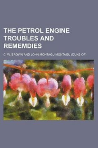 Cover of The Petrol Engine Troubles and Rememdies