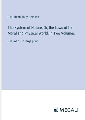 Book cover for The System of Nature; Or, the Laws of the Moral and Physical World, In Two Volumes
