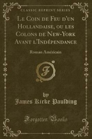 Cover of Le Coin de Feu d'Un Hollandaise, Ou Les Colons de New-York Avant l'Indépendance