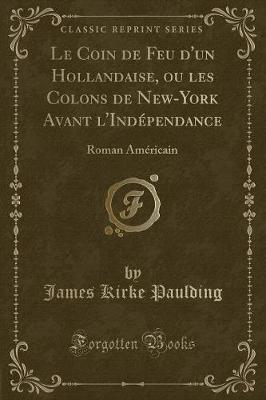 Book cover for Le Coin de Feu d'Un Hollandaise, Ou Les Colons de New-York Avant l'Indépendance