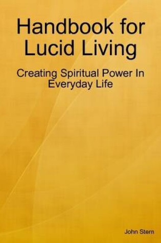 Cover of Handbook for Lucid Living - Creating Spiritual Power in Everyday Life