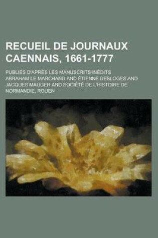 Cover of Recueil de Journaux Caennais, 1661-1777; Publies D'Apres Les Manuscrits Inedits