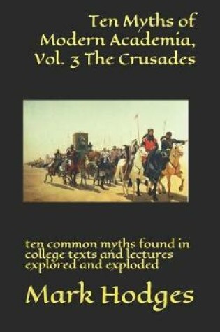 Cover of Ten Myths of Modern Academia, Vol. 3 the Crusades