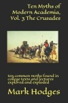 Book cover for Ten Myths of Modern Academia, Vol. 3 the Crusades