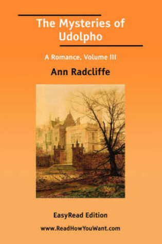 Cover of The Mysteries of Udolpho a Romance, Volume III [Easyread Edition]