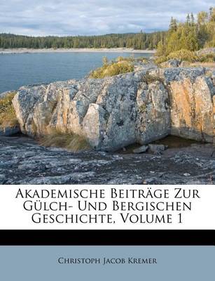 Book cover for Akademische Beitrage Zur Gulch- Und Bergischen Geschichte, Volume 1