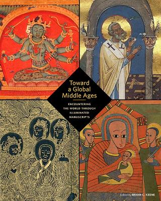 Book cover for Toward a Global Middle Ages - Encountering the World through Illuminated Manuscripts