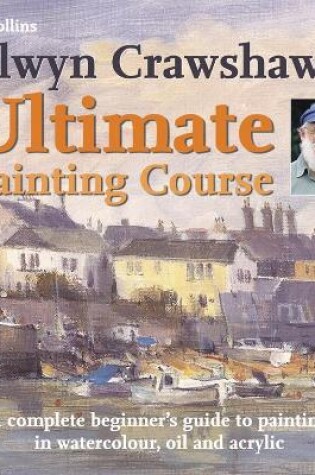 Cover of Alwyn Crawshaw’s Ultimate Painting Course