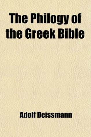 Cover of The Philogy of the Greek Bible; Its Present and Future,