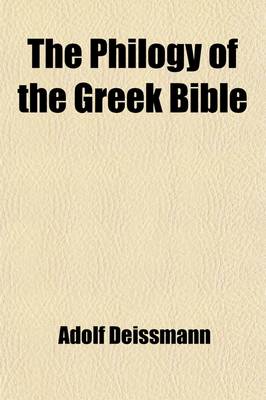 Book cover for The Philogy of the Greek Bible; Its Present and Future,