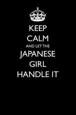 Cover of Keep Calm and Let the Japanese Girl Handle It