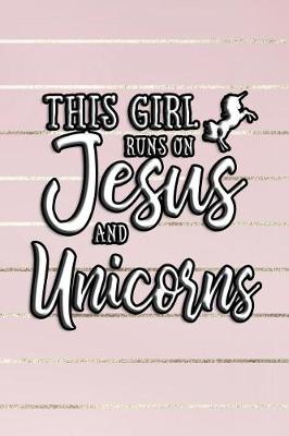 Book cover for This Girl Runs On Jesus And Unicorns