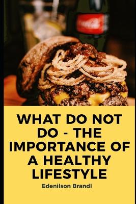 Book cover for What Do Not Do - The Importance of a Healthy Lifestyle