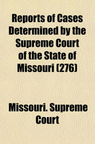 Cover of Reports of Cases Determined in the Supreme Court of the State of Missouri (Volume 276)