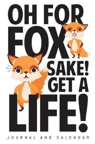 Cover of Oh for Fox Sake! Get a Life!
