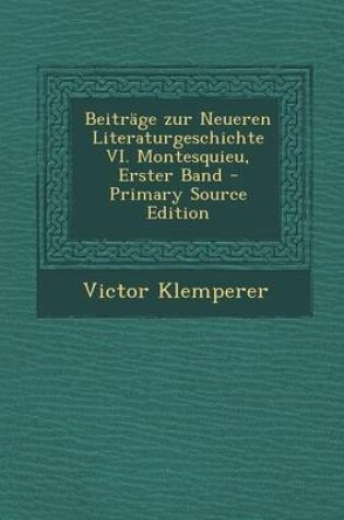 Cover of Beitrage Zur Neueren Literaturgeschichte VI. Montesquieu, Erster Band - Primary Source Edition