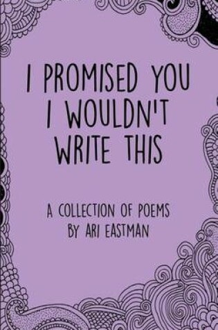 Cover of I Promised You I Wouldn't Write This