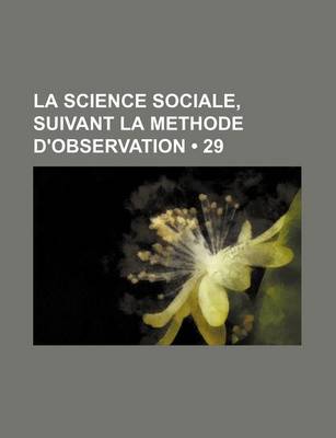 Book cover for La Science Sociale, Suivant La Methode D'Observation (29)