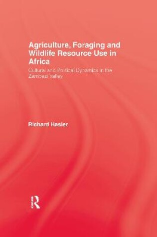 Cover of Agriculture, Foraging and Wildlife Resource Use in Africa