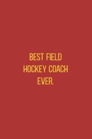 Cover of Best Field Hockey Coach Ever