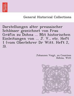 Book cover for Darstellungen Alter Preussischer Schlo Sser Gezeichnet Von Frau Gra Fin Zu Dohna ... Mit Historischen Einleitungen Von ... J. V., Etc. Heft 1 (Vom Oberlehrer Dr Witt. Heft 2, 3).