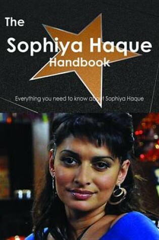 Cover of The Sophiya Haque Handbook - Everything You Need to Know about Sophiya Haque