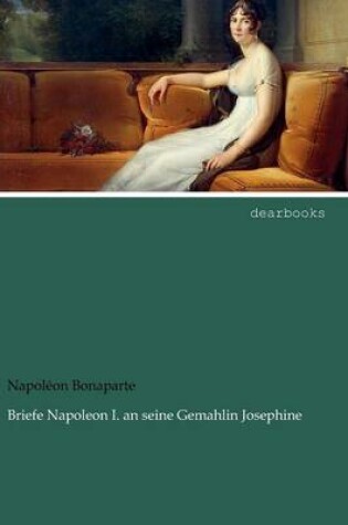 Cover of Briefe Napoleon I. an seine Gemahlin Josephine