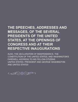 Book cover for The Speeches, Addresses and Messages, of the Several Presidents of the United States, at the Openings of Congress and at Their Respective Inauguration