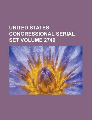 Book cover for United States Congressional Serial Set Volume 2749