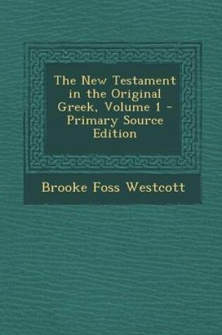 Cover of The New Testament in the Original Greek, Volume 1 - Primary Source Edition