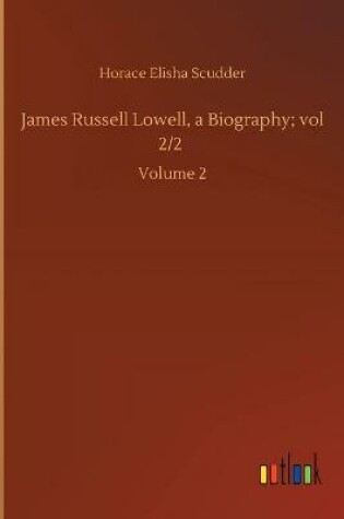 Cover of James Russell Lowell, a Biography; vol 2/2