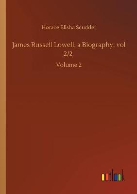 Book cover for James Russell Lowell, a Biography; vol 2/2