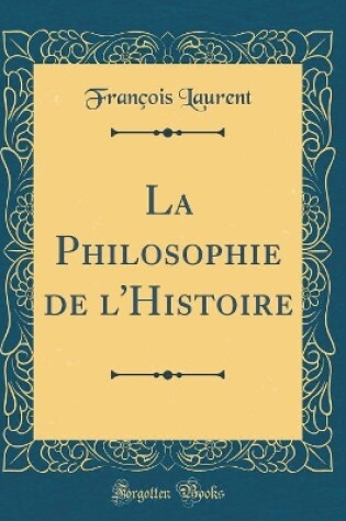 Cover of La Philosophie de l'Histoire (Classic Reprint)
