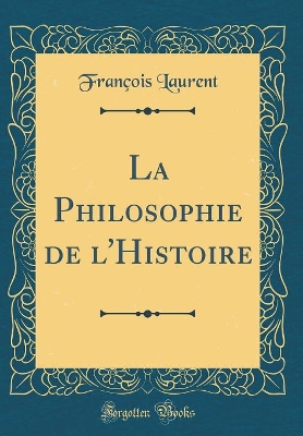 Book cover for La Philosophie de l'Histoire (Classic Reprint)