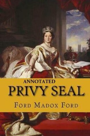 Cover of Privy Seal (The Fifth Queen Trilogy #2) Annotated