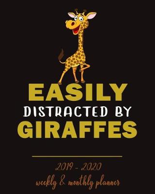 Book cover for Easily Distracted By Giraffes- 2019 - 2020 Weekly & Monthly Planner