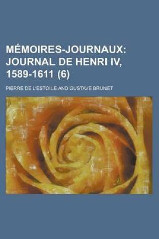 Cover of Memoires-Journaux (6); Journal de Henri IV, 1589-1611