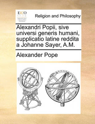 Book cover for Alexandri Popii, sive universi generis humani, supplicatio latine reddita a Johanne Sayer, A.M.