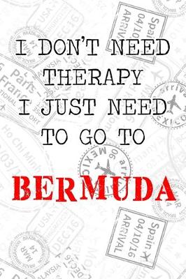 Book cover for I Don't Need Therapy I Just Need To Go To Bermuda