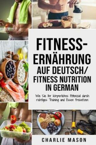 Cover of Fitness-Ernährung Auf Deutsch/ Fitness nutrition In German: Wie Sie Ihr körperliches Potenzial durch richtiges Training und Essen freisetzen